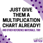 Just Give Them Multiplication Charts, Already!