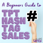 A Beginner’s Guide to Hashtag Sales on TeachersPayTeachers.com – What They Are, How to Shop Them, and How to Join on TPT!
